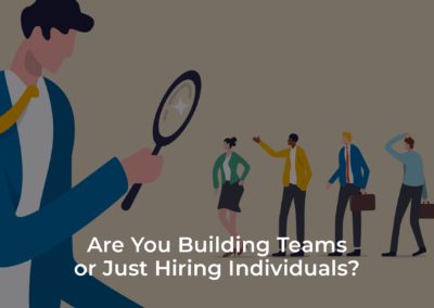 Are you building teams or just hiring individuals?