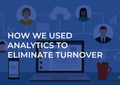 How We Used Analytics to Eliminate Turnover